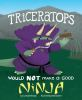 Triceratops_would_NOT_make_a_good_ninja
