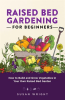 Raised_Bed_Gardening_for_Beginners__How_to_Build_and_Grow_Vegetables_in_Your_Own_Raised_Bed_Garden